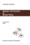 Somatic Cell Genetics of Woody Plants: Proceedings of the Iufro Working Party S2. 04-07 Somatic Cell Genetics, Held in Grosshansdorf, Federal Republic of Germany, August 10-13, 1987