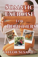 Somatic Exercise For Beginners: A New Path To Movement And Wellness