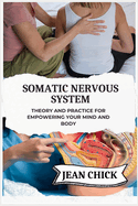 Somatic Nervous System: Theory and Practice for Empowering Your Mind and Body
