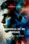 Sombras de Mi Verdad: El Camino de Alex