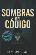 Sombras del C?digo: Una historia sobre ChatGPT
