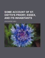 Some Account of St. Osyth's Priory, Essex, and Its Inhabitants
