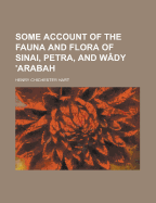 Some Account of the Fauna and Flora of Sinai, Petra, and Wady 'Arabah