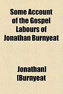 Some Account of the Gospel Labours of Jonathan Burnyeat