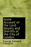 Some Account of the Lord Mayors and Sheriffs of the City of London