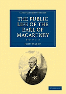 Some Account of the Public Life, and a Selection from the Unpublished Writings, of the Earl of Macartney 2 Volume Set
