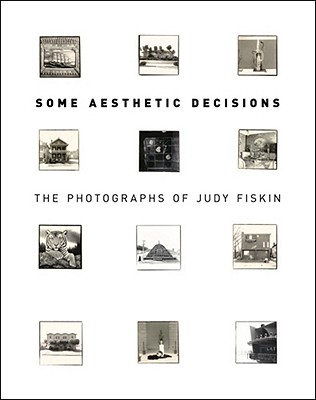 Some Aesthetic Decisions - The Photographs of Judy  Fiskin - Heckert, Virginia