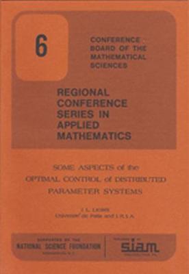 Some Aspects of the Optimal Control of Distributed Parameter Systems - Lions, J -L