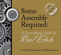 Some Assembly Required a Networking Guide for Real Estate - Chad Goldwasser