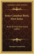 Some Canadian Birds, First Series: Birds of Field and Grove (1895)
