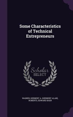 Some Characteristics of Technical Entrepreneurs - Wainer, Herbert A, and Roberts, Edward Baer