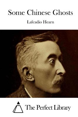 Some Chinese Ghosts - Hearn, Lafcadio, and The Perfect Library (Editor)