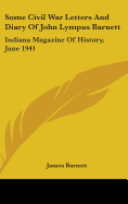 Some Civil War Letters And Diary Of John Lympus Barnett: Indiana Magazine Of History, June 1941