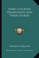 Some Colonial Homesteads And Their Stories