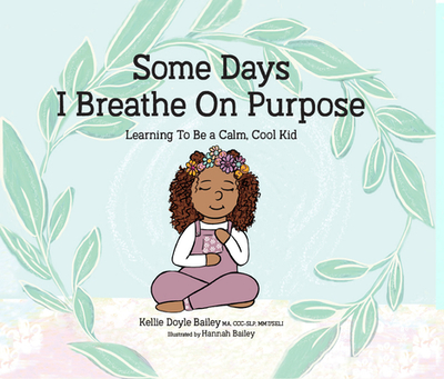 Some Days I Breathe on Purpose: Learning to Be a Calm, Cool Kid - Bailey, Kellie Doyle