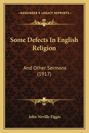 Some Defects in English Religion: And Other Sermons (1917)