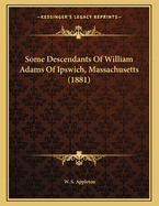 Some Descendants of William Adams of Ipswich, Massachusetts (1881)