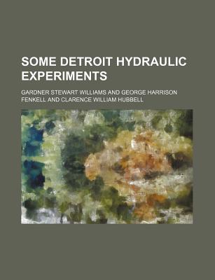 Some Detroit Hydraulic Experiments - Williams, Gardner Stewart