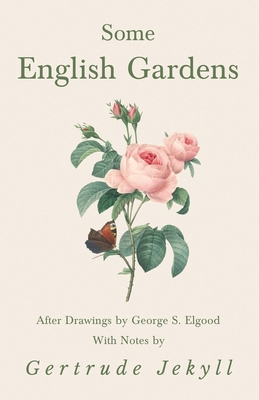 Some English Gardens - After Drawings by George S. Elgood - With Notes by Gertrude Jekyll - Jekyll, Gertrude