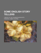 Some English Story Tellers: A Book of the Younger Novelists