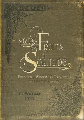 Some Fruits of Solitude - Penn, William