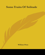Some Fruits Of Solitude