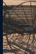 Some Geological Relations Between the Constitution of Soil Materials and Highway Construction (Classic Reprint)