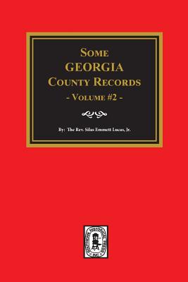 Some Georgia County Records, Volume #2 - Lucas, Silas Emmett (Compiled by)