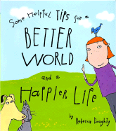 Some Helpful Tips for a Better World and a Happier Life - 