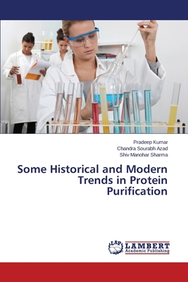 Some Historical and Modern Trends in Protein Purification - Kumar Pradeep, and Azad Chandra Sourabh, and Sharma Shiv Manohar