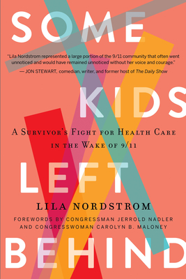 Some Kids Left Behind: A Survivor's Fight for Health Care in the Wake of 9/11 - Nordstrom, Lila, and Nadler, Jerrold (Foreword by), and Maloney, Carolyn B (Foreword by)