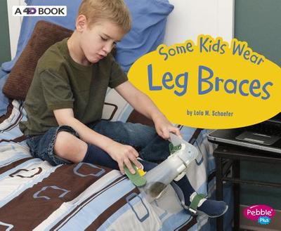 Some Kids Wear Leg Braces: A 4D Book - Schaefer, Lola M