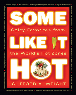 Some Like It Hot: Spicy Favorites from the World's Hot Zones - Wright, Clifford