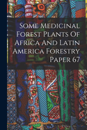 Some Medicinal Forest Plants Of Africa And Latin America Forestry Paper 67