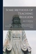 Some Methods of Teaching Religion: a Survey, Submitted in Part Fulfilment of the Prescribed Exercises Leading to the Degree of Ph. D., National University of Ireland