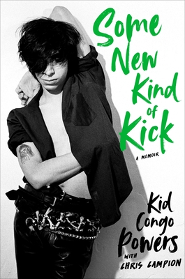Some New Kind of Kick: A Memoir - Powers, Kid Congo, and Campion, Chris