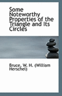 Some Noteworthy Properties of the Triangle and Its Circles