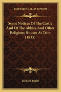 Some Notices Of The Castle And Of The Abbies And Other Religious Houses At Trim (1835)