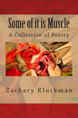 Some of It is Muscle - Kluckman, Zachary