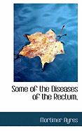 Some of the Diseases of the Rectum, - Ayres, Mortimer