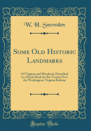 Some Old Historic Landmarks: Of Virginia and Maryland, Described in a Hand-Book for the Tourist Over the Washington-Virginia Railway (Classic Reprint)