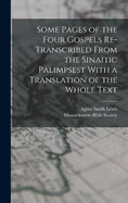 Some Pages of the Four Gospels Re-transcribed From the Sinaitic Palimpsest With a Translation of the Whole Text