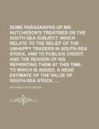 Some Paragraphs of Mr. Hutcheson's Treatises on the South-Sea Subject