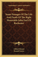 Some Passages Of The Life And Death Of The Right Honorable John Earl Of Rochester