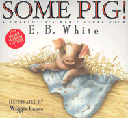 Some Pig!: A Charlotte's Web Picture Book - White, E B