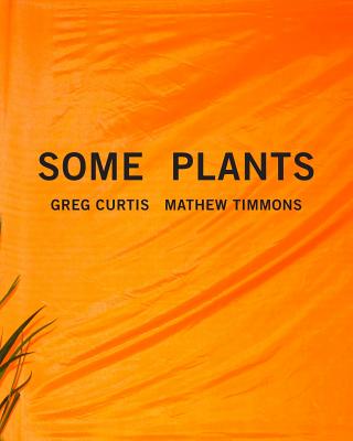 Some Plants - Timmons, Mathew, and Curtis, Greg