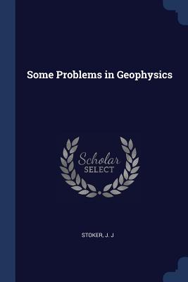 Some Problems in Geophysics - Stoker, J J