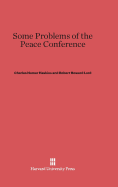 Some Problems of the Peace Conference - Haskins, Charles Homer, and Lord, Robert Howard