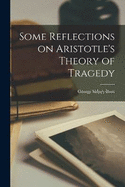 Some Reflections on Aristotle's Theory of Tragedy