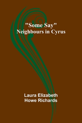Some Say; Neighbours in Cyrus - Richards, Laura Elizabeth